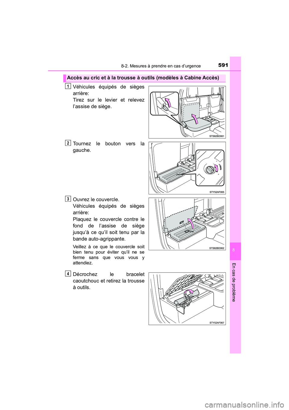 TOYOTA TACOMA 2017 Manuel du propriétaire (in French) 5918-2. Mesures à prendre en cas d’urgence
8
En cas de problème
TACOMA_OM_USA_OM04013D
Véhicules équipés de sièges
arrière:
Tirez sur le levier et relevez
l’assise de siège.
Tournez le bo TOYOTA TACOMA 2017 Manuel du propriétaire (in French) 5918-2. Mesures à prendre en cas d’urgence
8
En cas de problème
TACOMA_OM_USA_OM04013D
Véhicules équipés de sièges
arrière:
Tirez sur le levier et relevez
l’assise de siège.
Tournez le bo