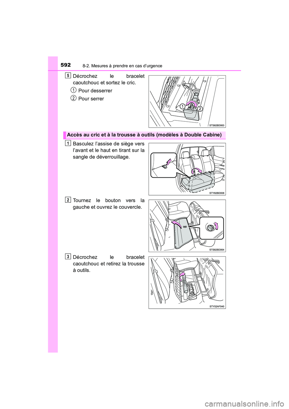 TOYOTA TACOMA 2017 Manuel du propriétaire (in French) 5928-2. Mesures à prendre en cas d’urgence
TACOMA_OM_USA_OM04013D
Décrochez le bracelet
caoutchouc et sortez le cric.Pour desserrer
Pour serrer
Basculez l’assise de siège vers
l’avant et le h TOYOTA TACOMA 2017 Manuel du propriétaire (in French) 5928-2. Mesures à prendre en cas d’urgence
TACOMA_OM_USA_OM04013D
Décrochez le bracelet
caoutchouc et sortez le cric.Pour desserrer
Pour serrer
Basculez l’assise de siège vers
l’avant et le h