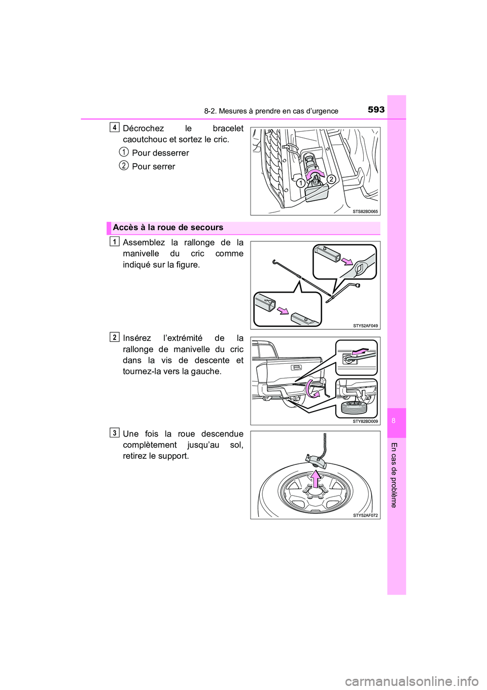 TOYOTA TACOMA 2017 Manuel du propriétaire (in French) 5938-2. Mesures à prendre en cas d’urgence
8
En cas de problème
TACOMA_OM_USA_OM04013D
Décrochez le bracelet
caoutchouc et sortez le cric.Pour desserrer
Pour serrer
Assemblez la rallonge de la
ma TOYOTA TACOMA 2017 Manuel du propriétaire (in French) 5938-2. Mesures à prendre en cas d’urgence
8
En cas de problème
TACOMA_OM_USA_OM04013D
Décrochez le bracelet
caoutchouc et sortez le cric.Pour desserrer
Pour serrer
Assemblez la rallonge de la
ma