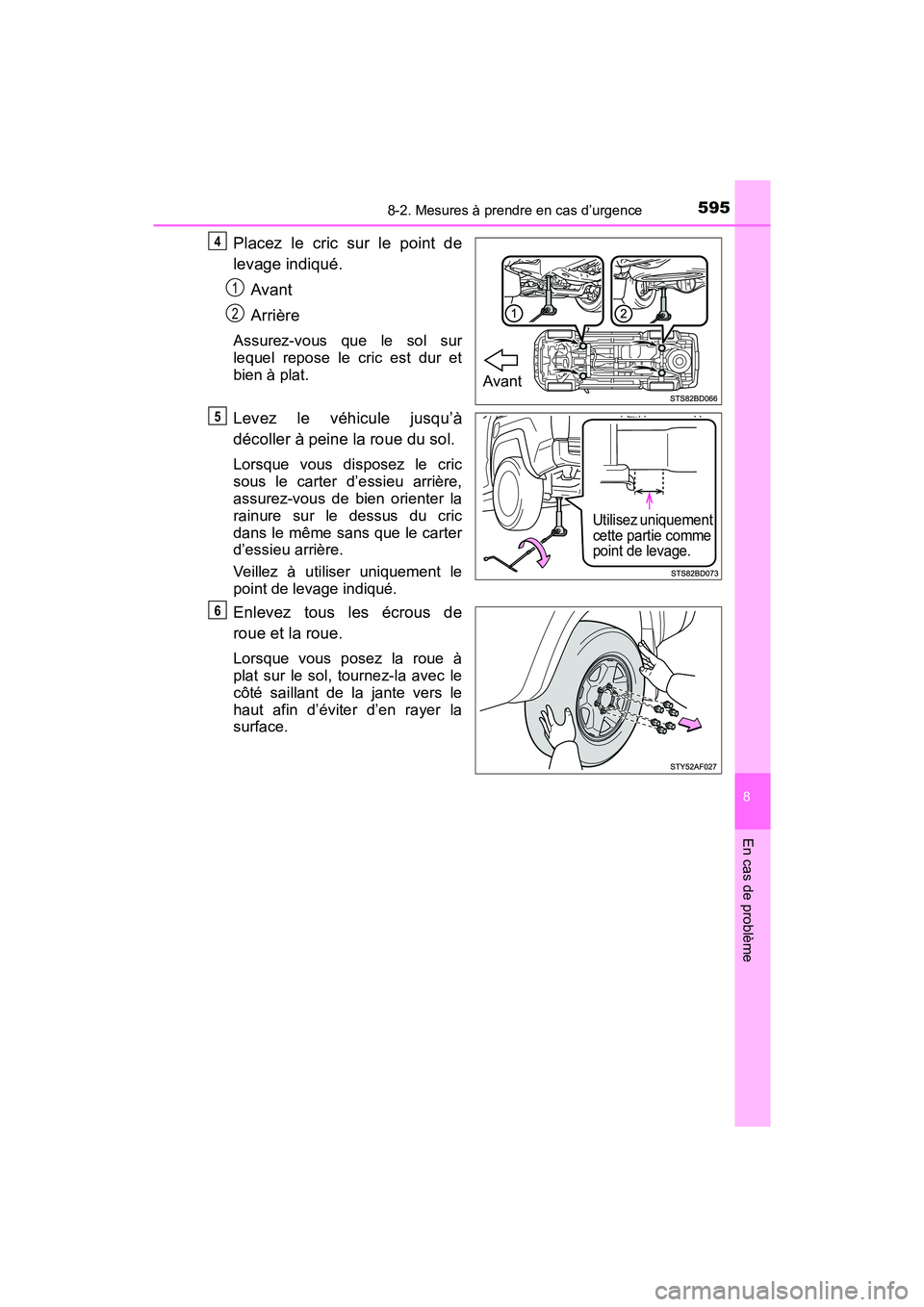 TOYOTA TACOMA 2017 Manuel du propriétaire (in French) 5958-2. Mesures à prendre en cas d’urgence
8
En cas de problème
TACOMA_OM_USA_OM04013D
Placez le cric sur le point de
levage indiqué.Avant
Arrière
Assurez-vous que le sol sur
lequel repose le cr TOYOTA TACOMA 2017 Manuel du propriétaire (in French) 5958-2. Mesures à prendre en cas d’urgence
8
En cas de problème
TACOMA_OM_USA_OM04013D
Placez le cric sur le point de
levage indiqué.Avant
Arrière
Assurez-vous que le sol sur
lequel repose le cr