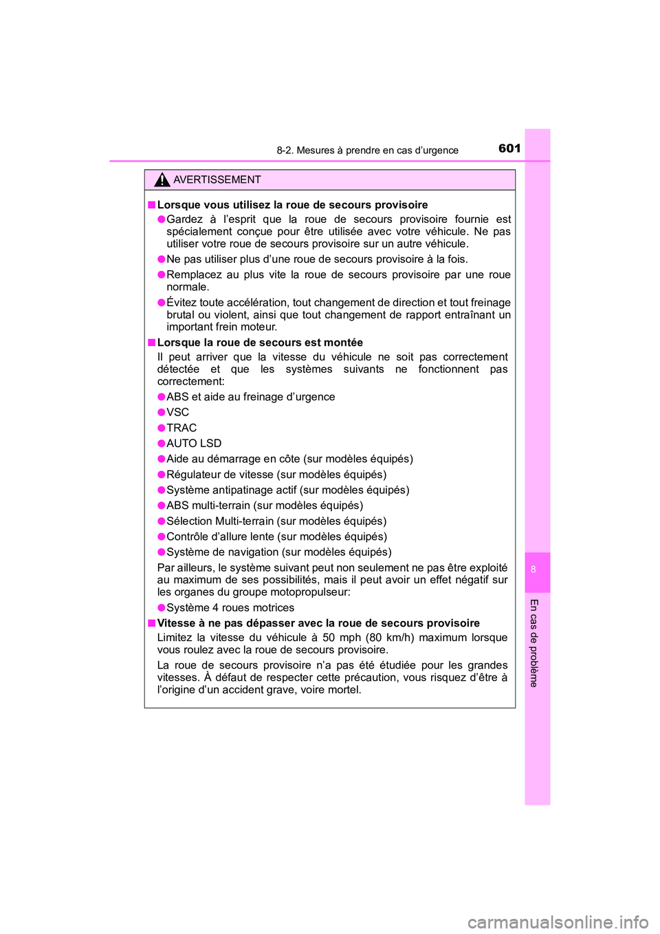 TOYOTA TACOMA 2017 Manuel du propriétaire (in French) 6018-2. Mesures à prendre en cas d’urgence
8
En cas de problème
TACOMA_OM_USA_OM04013D
AVERTISSEMENT
■Lorsque vous utilisez la roue de secours provisoire
●Gardez à l’esprit que la roue de s TOYOTA TACOMA 2017 Manuel du propriétaire (in French) 6018-2. Mesures à prendre en cas d’urgence
8
En cas de problème
TACOMA_OM_USA_OM04013D
AVERTISSEMENT
■Lorsque vous utilisez la roue de secours provisoire
●Gardez à l’esprit que la roue de s