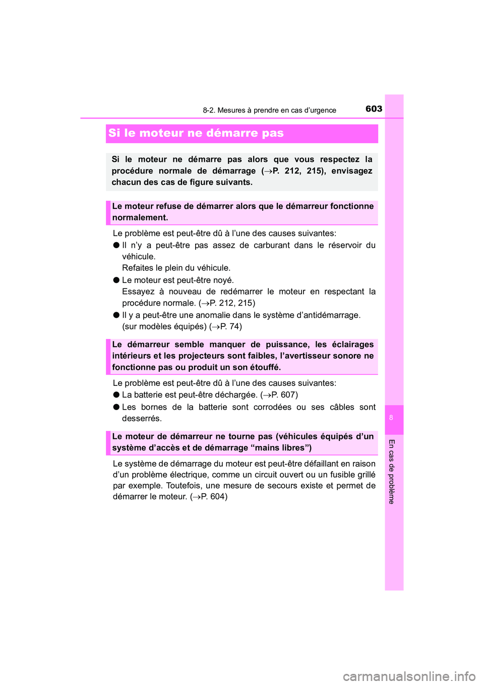 TOYOTA TACOMA 2017 Manuel du propriétaire (in French) 603
8
En cas de problème
8-2. Mesures à prendre en cas d’urgence
TACOMA_OM_USA_OM04013D
Si le moteur ne démarre pas
Le problème est peut-être dû à l’une des causes suivantes:
●Il n’y a TOYOTA TACOMA 2017 Manuel du propriétaire (in French) 603
8
En cas de problème
8-2. Mesures à prendre en cas d’urgence
TACOMA_OM_USA_OM04013D
Si le moteur ne démarre pas
Le problème est peut-être dû à l’une des causes suivantes:
●Il n’y a