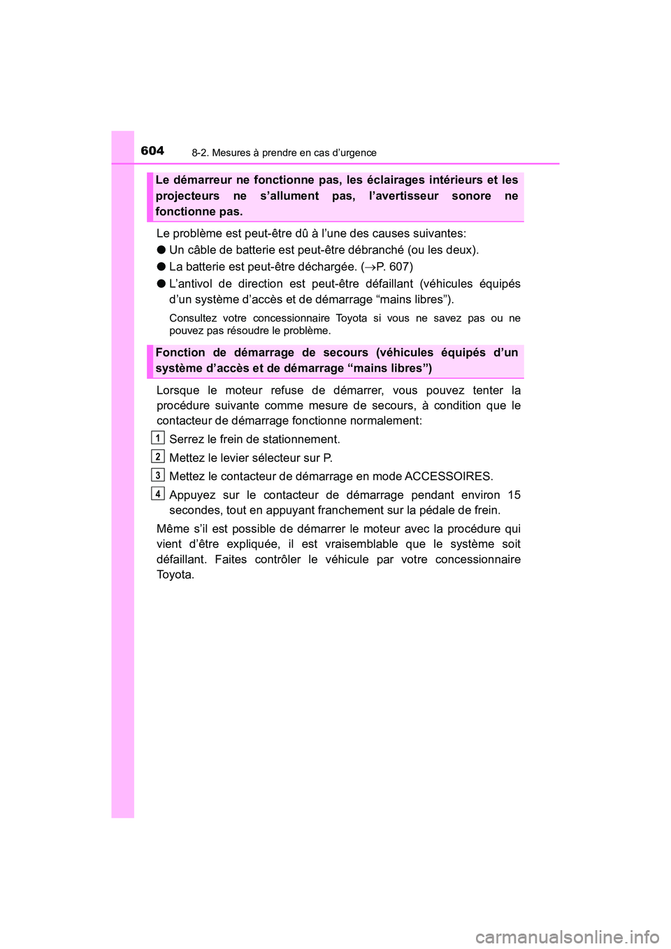 TOYOTA TACOMA 2017 Manuel du propriétaire (in French) 6048-2. Mesures à prendre en cas d’urgence
TACOMA_OM_USA_OM04013D
Le problème est peut-être dû à l’une des causes suivantes:
●Un câble de batterie est peut-être débranché (ou les deux). TOYOTA TACOMA 2017 Manuel du propriétaire (in French) 6048-2. Mesures à prendre en cas d’urgence
TACOMA_OM_USA_OM04013D
Le problème est peut-être dû à l’une des causes suivantes:
●Un câble de batterie est peut-être débranché (ou les deux).