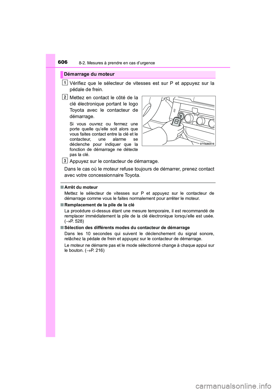TOYOTA TACOMA 2017 Manuel du propriétaire (in French) 6068-2. Mesures à prendre en cas d’urgence
TACOMA_OM_USA_OM04013D
Vérifiez que le sélecteur de vitesses est sur P et appuyez sur la
pédale de frein.
Mettez en contact le côté de la
clé élect TOYOTA TACOMA 2017 Manuel du propriétaire (in French) 6068-2. Mesures à prendre en cas d’urgence
TACOMA_OM_USA_OM04013D
Vérifiez que le sélecteur de vitesses est sur P et appuyez sur la
pédale de frein.
Mettez en contact le côté de la
clé élect