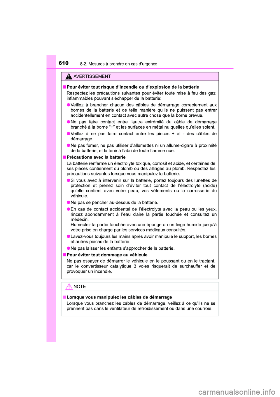 TOYOTA TACOMA 2017  Manuel du propriétaire (in French) 6108-2. Mesures à prendre en cas d’urgence
TACOMA_OM_USA_OM04013D
AVERTISSEMENT
■Pour éviter tout risque d’incendie ou d’explosion de la batterie
Respectez les précautions suivantes pour é