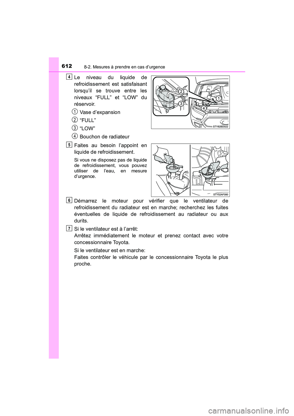 TOYOTA TACOMA 2017  Manuel du propriétaire (in French) 6128-2. Mesures à prendre en cas d’urgence
TACOMA_OM_USA_OM04013D
Le niveau du liquide de
refroidissement est satisfaisant
lorsqu’il se trouve entre les
niveaux “FULL” et “LOW” du
réserv
