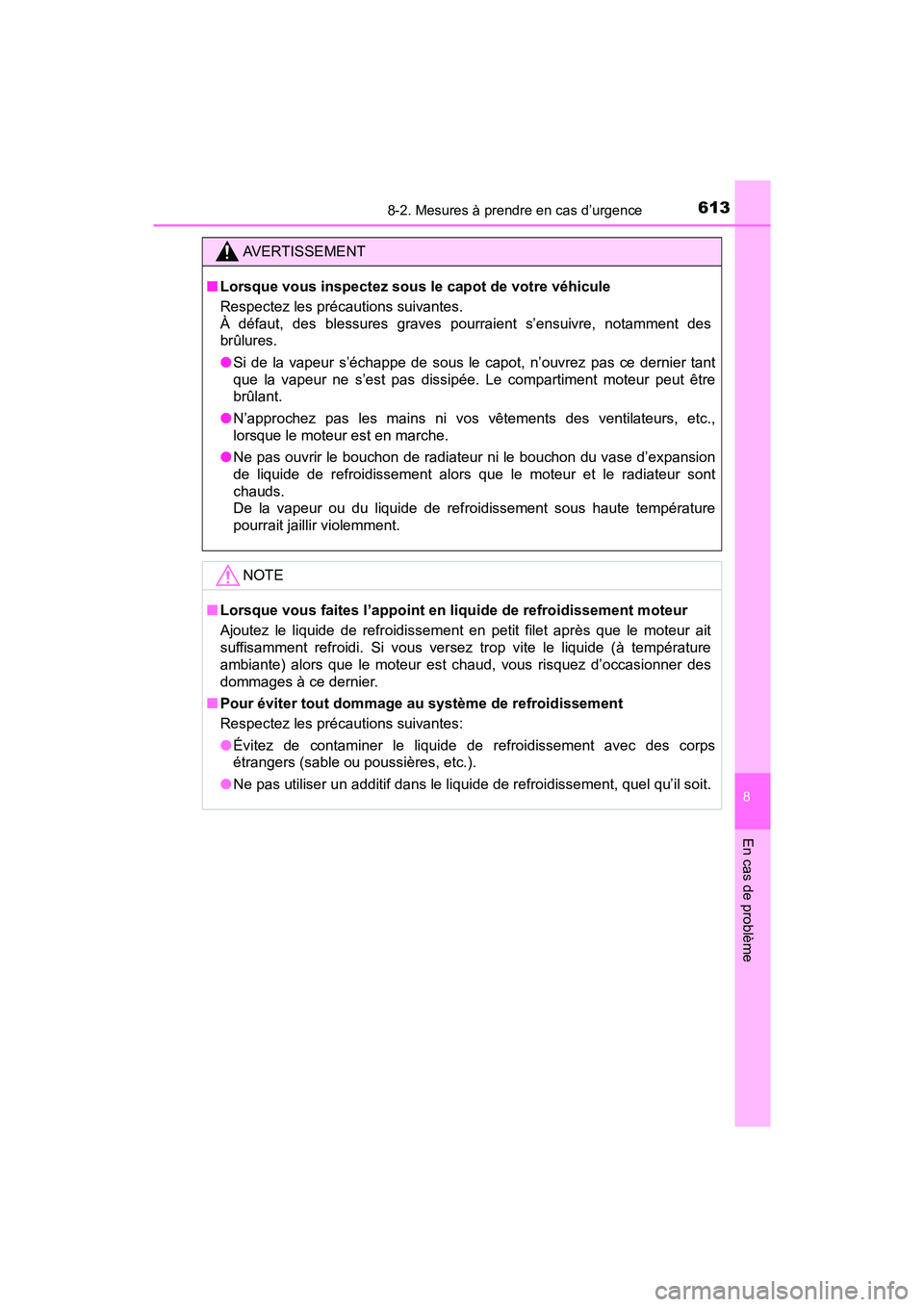 TOYOTA TACOMA 2017  Manuel du propriétaire (in French) 6138-2. Mesures à prendre en cas d’urgence
8
En cas de problème
TACOMA_OM_USA_OM04013D
AVERTISSEMENT
■Lorsque vous inspectez sous le capot de votre véhicule
Respectez les précautions suivantes