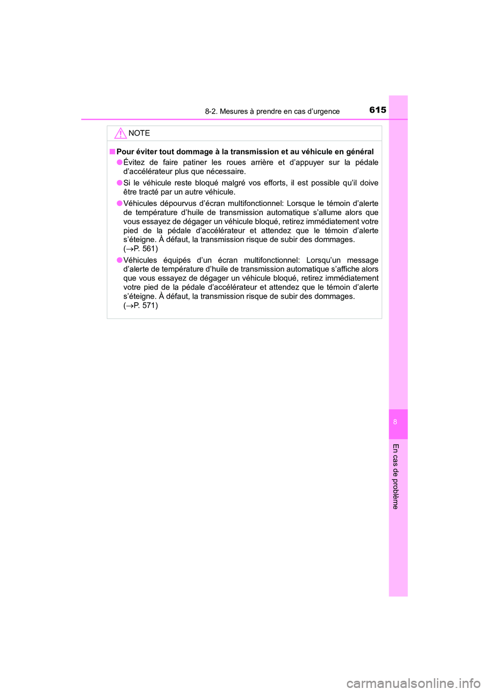 TOYOTA TACOMA 2017  Manuel du propriétaire (in French) 6158-2. Mesures à prendre en cas d’urgence
8
En cas de problème
TACOMA_OM_USA_OM04013D
NOTE
■Pour éviter tout dommage à la transmission et au véhicule en général
●Évitez de faire patiner