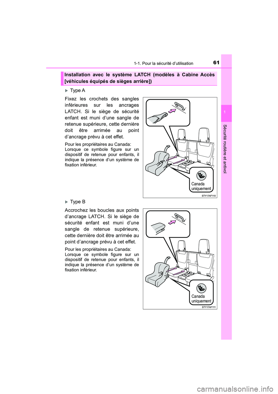 TOYOTA TACOMA 2017  Manuel du propriétaire (in French) 611-1. Pour la sécurité d’utilisation
1
Sécurité routière et antivol
TACOMA_OM_USA_OM04013D
Type A
Fixez les crochets des sangles
inférieures sur les ancrages
LATCH. Si le siège de sécuri