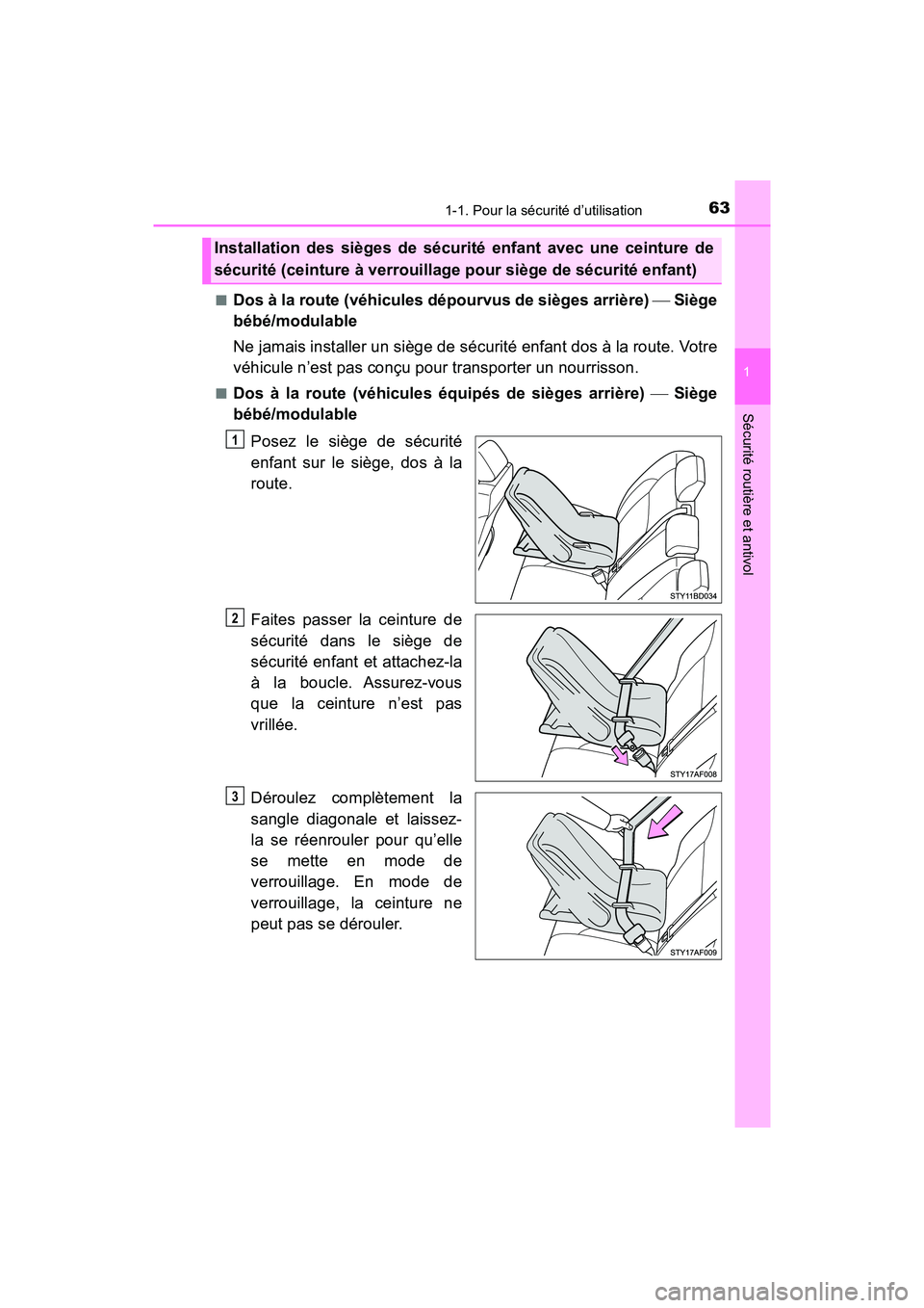TOYOTA TACOMA 2017  Manuel du propriétaire (in French) 631-1. Pour la sécurité d’utilisation
1
Sécurité routière et antivol
TACOMA_OM_USA_OM04013D■
Dos à la route (véhicules dépourvus de sièges arrière) 
 Siège
bébé/modulable
Ne jamais