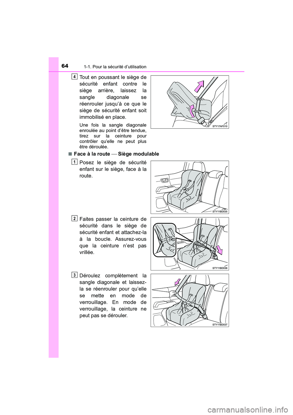 TOYOTA TACOMA 2017  Manuel du propriétaire (in French) 641-1. Pour la sécurité d’utilisation
TACOMA_OM_USA_OM04013D
Tout en poussant le siège de
sécurité enfant contre le
siège arrière, laissez la
sangle diagonale se
réenrouler jusqu’à ce que