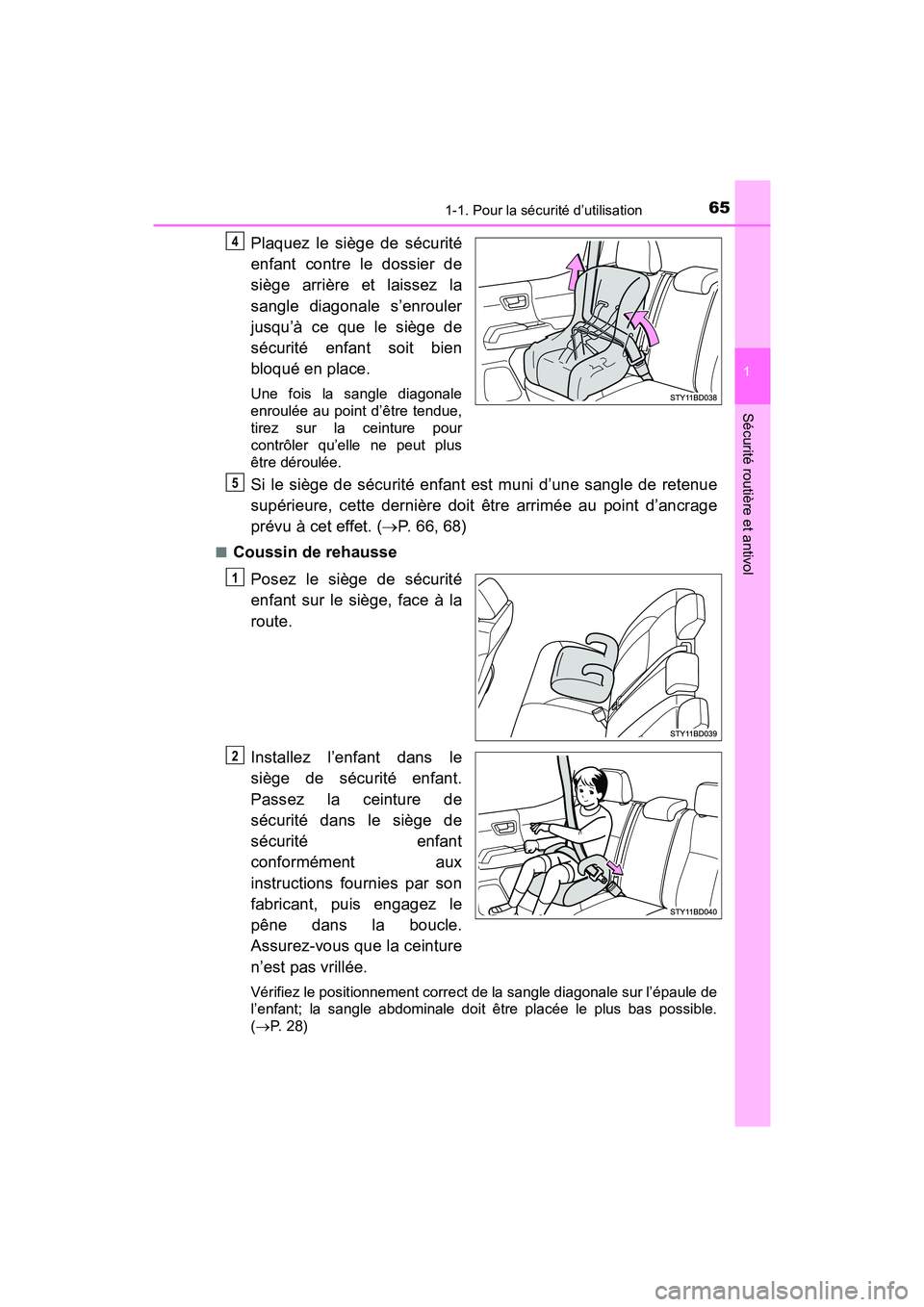 TOYOTA TACOMA 2017  Manuel du propriétaire (in French) 651-1. Pour la sécurité d’utilisation
1
Sécurité routière et antivol
TACOMA_OM_USA_OM04013D
Plaquez le siège de sécurité
enfant contre le dossier de
siège arrière et laissez la
sangle diag