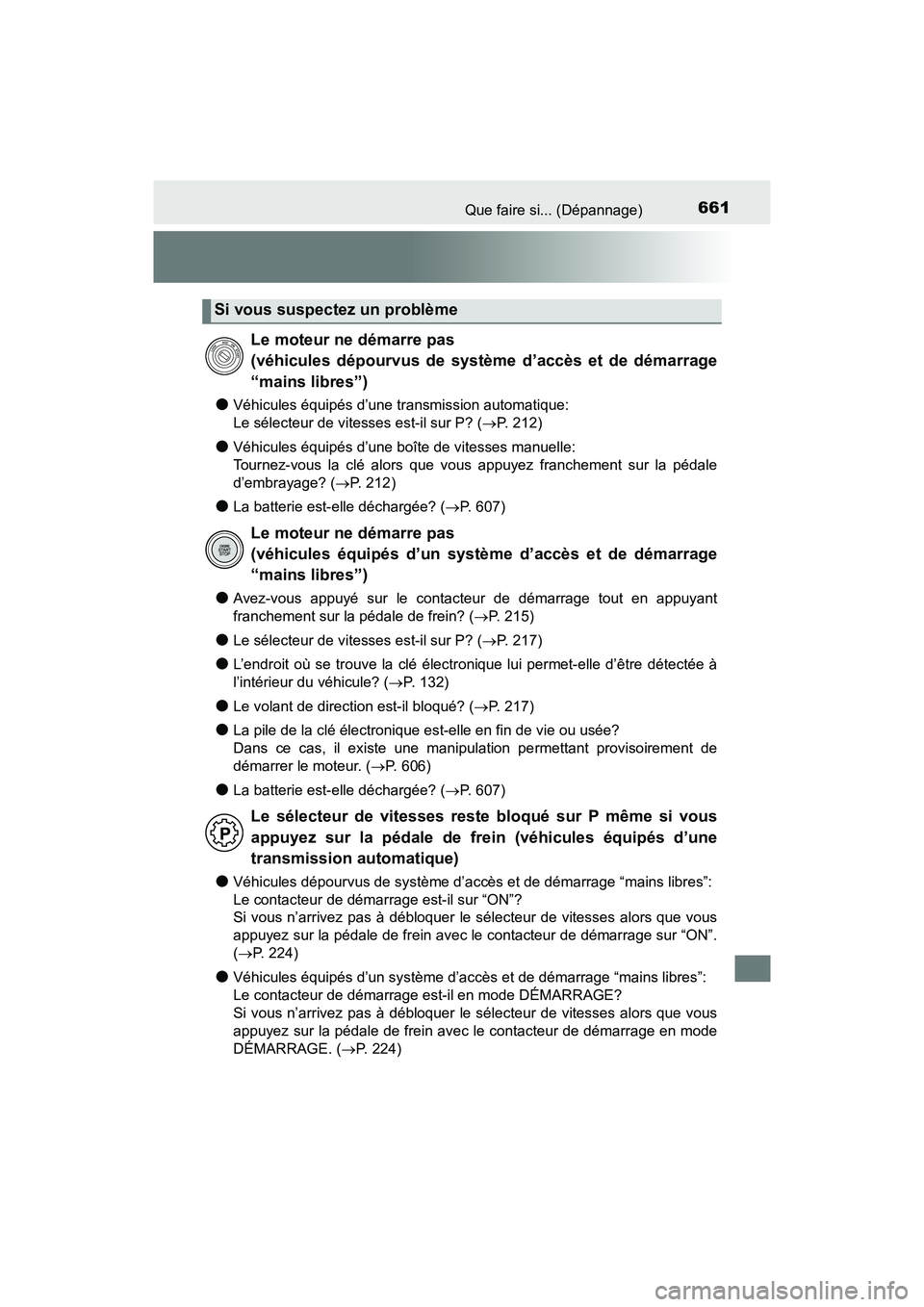 TOYOTA TACOMA 2017  Manuel du propriétaire (in French) 661Que faire si... (Dépannage)
TACOMA_OM_USA_OM04013D
●Véhicules équipés d’une transmission automatique: 
Le sélecteur de vitesses est-il sur P? (P. 212)
●Véhicules équipés d’une bo