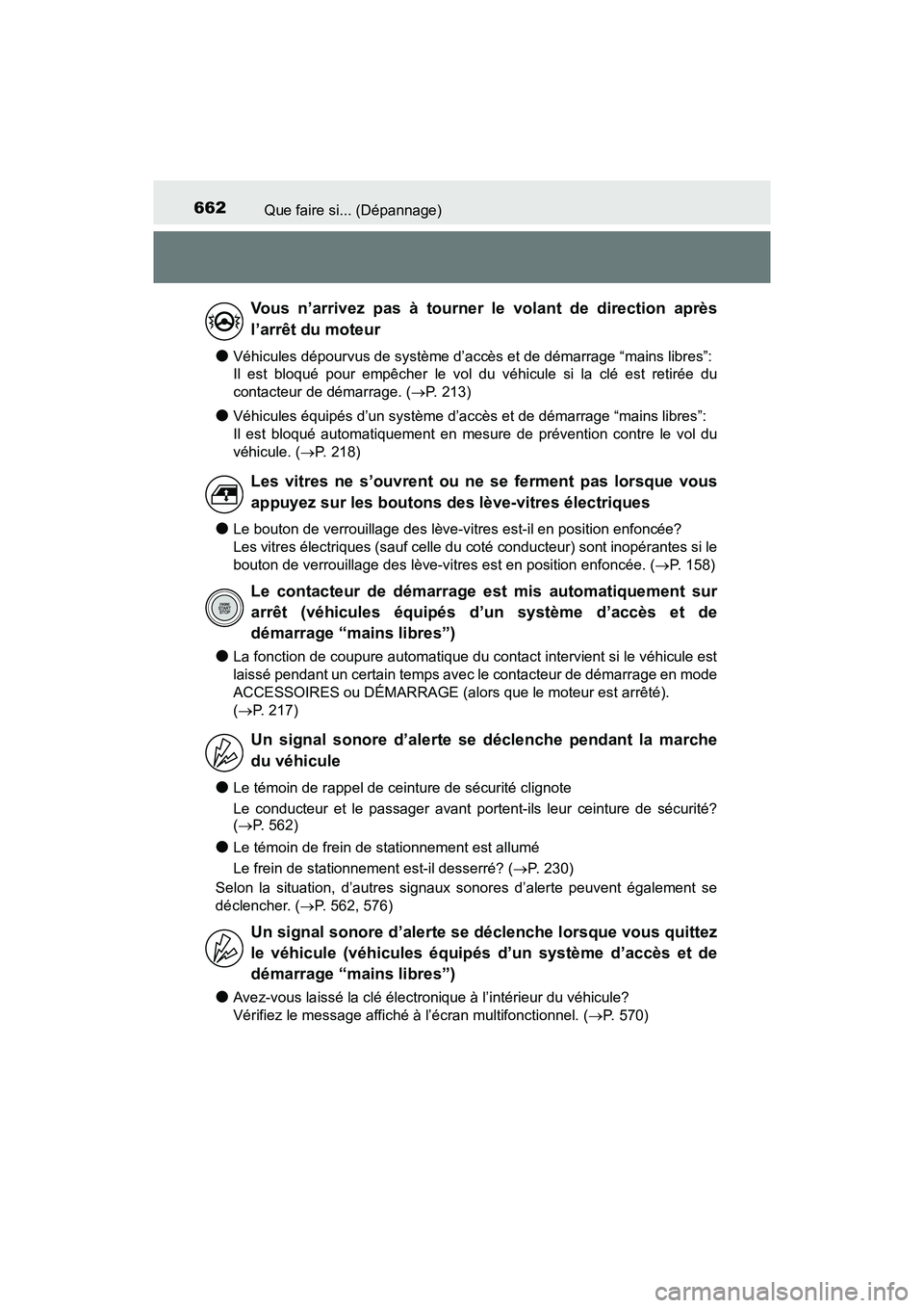 TOYOTA TACOMA 2017  Manuel du propriétaire (in French) 662Que faire si... (Dépannage)
TACOMA_OM_USA_OM04013D
●Véhicules dépourvus de système d’accès et de démarrage “mains libres”: 
Il est bloqué pour empêcher le vol du véhicule si la cl