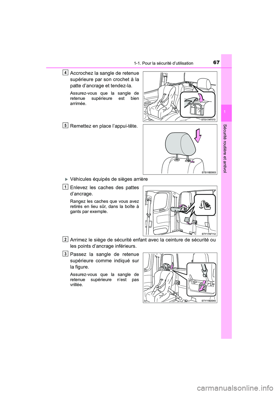 TOYOTA TACOMA 2017  Manuel du propriétaire (in French) 671-1. Pour la sécurité d’utilisation
1
Sécurité routière et antivol
TACOMA_OM_USA_OM04013D
Accrochez la sangle de retenue
supérieure par son crochet à la
patte d’ancrage et tendez-la.
Assu