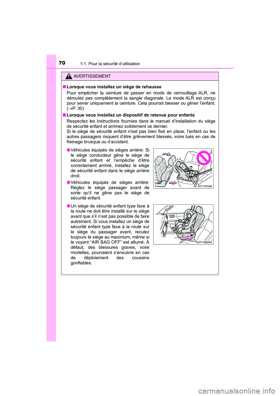 TOYOTA TACOMA 2017  Manuel du propriétaire (in French) 701-1. Pour la sécurité d’utilisation
TACOMA_OM_USA_OM04013D
AVERTISSEMENT
■Lorsque vous installez un siège de rehausse 
Pour empêcher la ceinture de passer en mode de verrouillage ALR, ne
dé