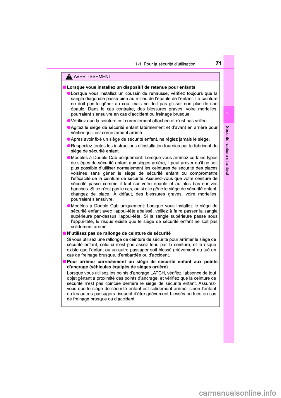 TOYOTA TACOMA 2017  Manuel du propriétaire (in French) 711-1. Pour la sécurité d’utilisation
1
Sécurité routière et antivol
TACOMA_OM_USA_OM04013D
AVERTISSEMENT
■Lorsque vous installez un dispositif de retenue pour enfants
●Lorsque vous install