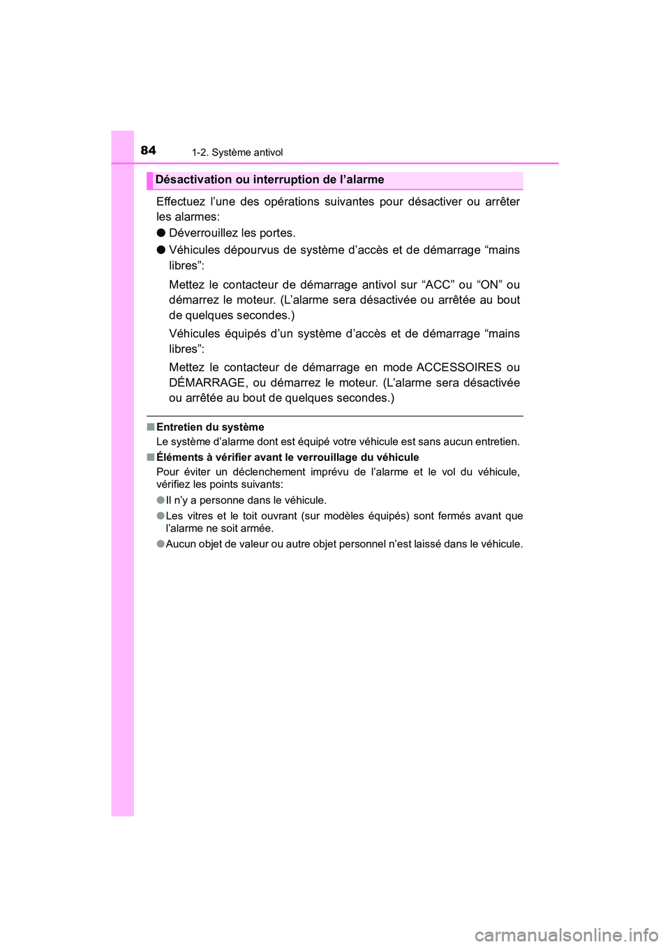 TOYOTA TACOMA 2017 Manuel du propriétaire (in French) 841-2. Système antivol
TACOMA_OM_USA_OM04013D
Effectuez l’une des opérations suivantes pour désactiver ou arrêter
les alarmes:
●Déverrouillez les portes.
● Véhicules dépourvus de système TOYOTA TACOMA 2017 Manuel du propriétaire (in French) 841-2. Système antivol
TACOMA_OM_USA_OM04013D
Effectuez l’une des opérations suivantes pour désactiver ou arrêter
les alarmes:
●Déverrouillez les portes.
● Véhicules dépourvus de système