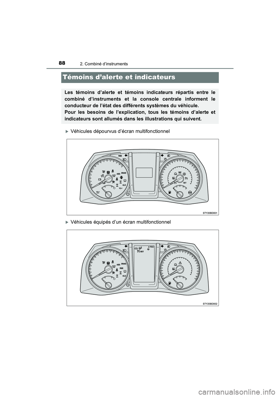 TOYOTA TACOMA 2017  Manuel du propriétaire (in French) 882. Combiné d’instruments
TACOMA_OM_USA_OM04013D
Témoins d’alerte et indicateurs
Véhicules dépourvus d’écran multifonctionnel
Véhicules équipés d’un écran multifonctionnel
Les 