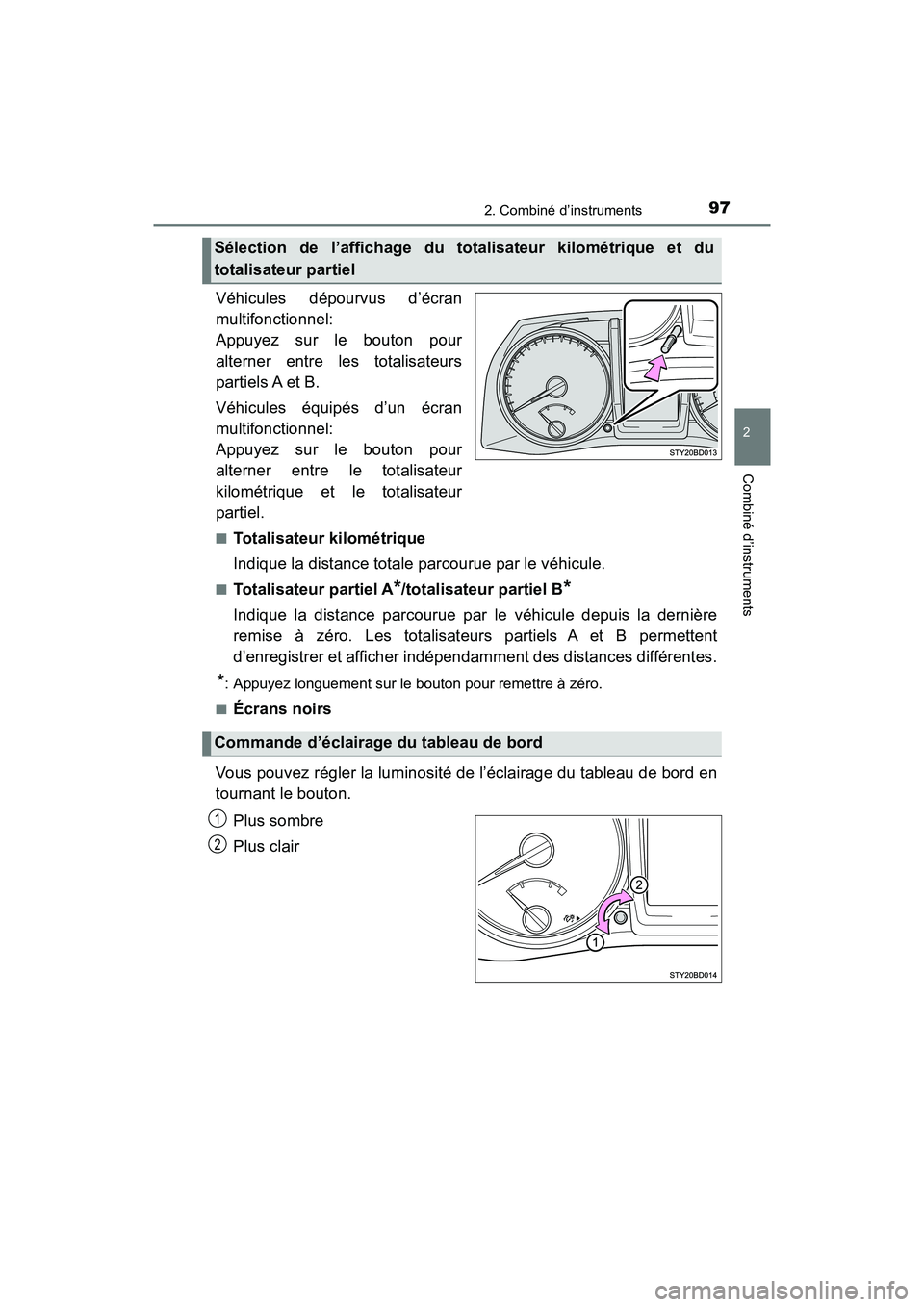 TOYOTA TACOMA 2017  Manuel du propriétaire (in French) 972. Combiné d’instruments
2
Combiné d’instruments
TACOMA_OM_USA_OM04013D
Véhicules dépourvus d’écran
multifonctionnel:
Appuyez sur le bouton pour
alterner entre les totalisateurs
partiels 