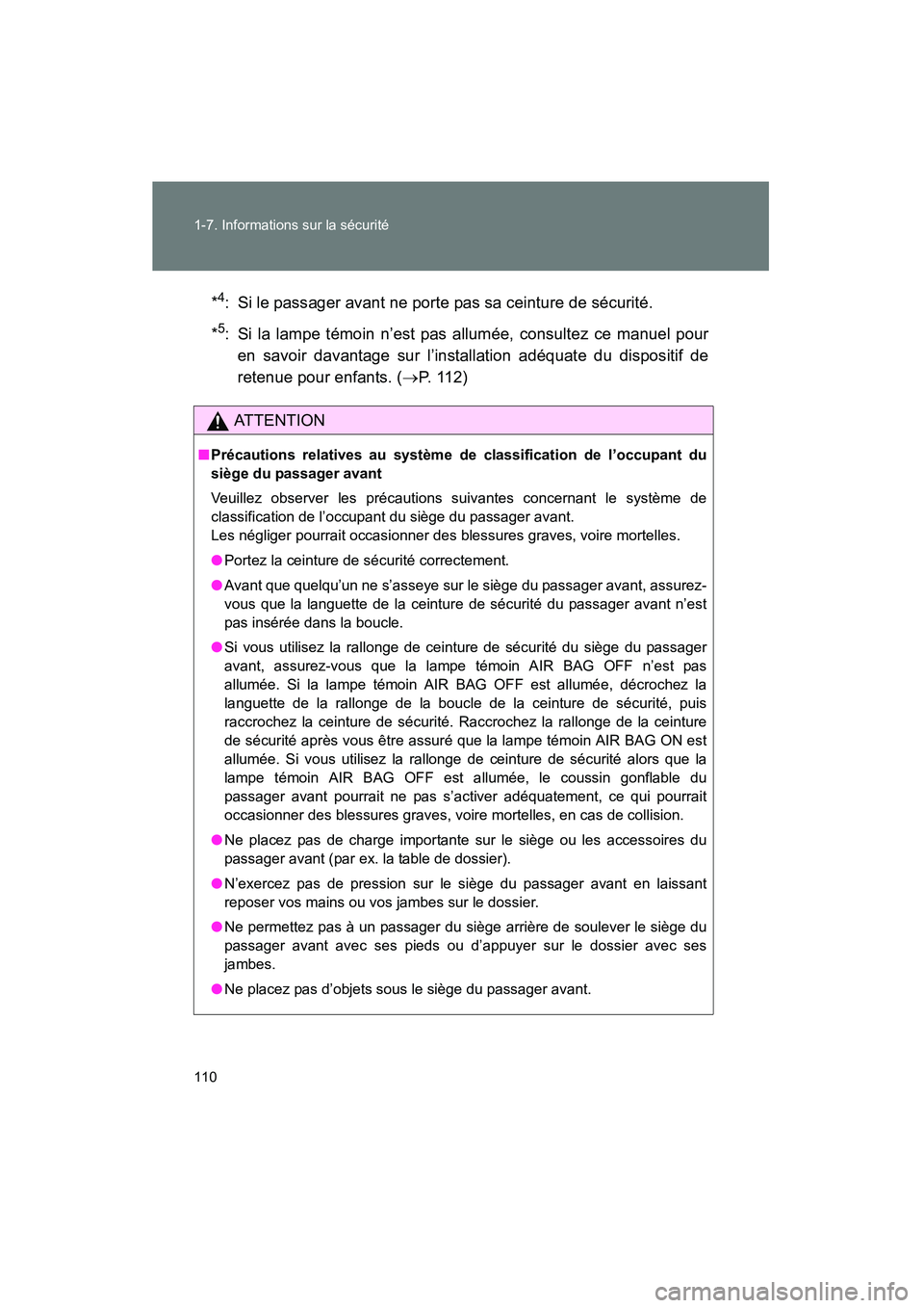 TOYOTA TACOMA 2009  Manuel du propriétaire (in French) 110 1-7. Informations sur la sécurité
TACOMA_D_(L/O_0805)*
4: Si le passager avant ne porte pas sa ceinture de sécurité.
*
5: Si la lampe témoin n’est pas allumée, consultez ce manuel pour en 