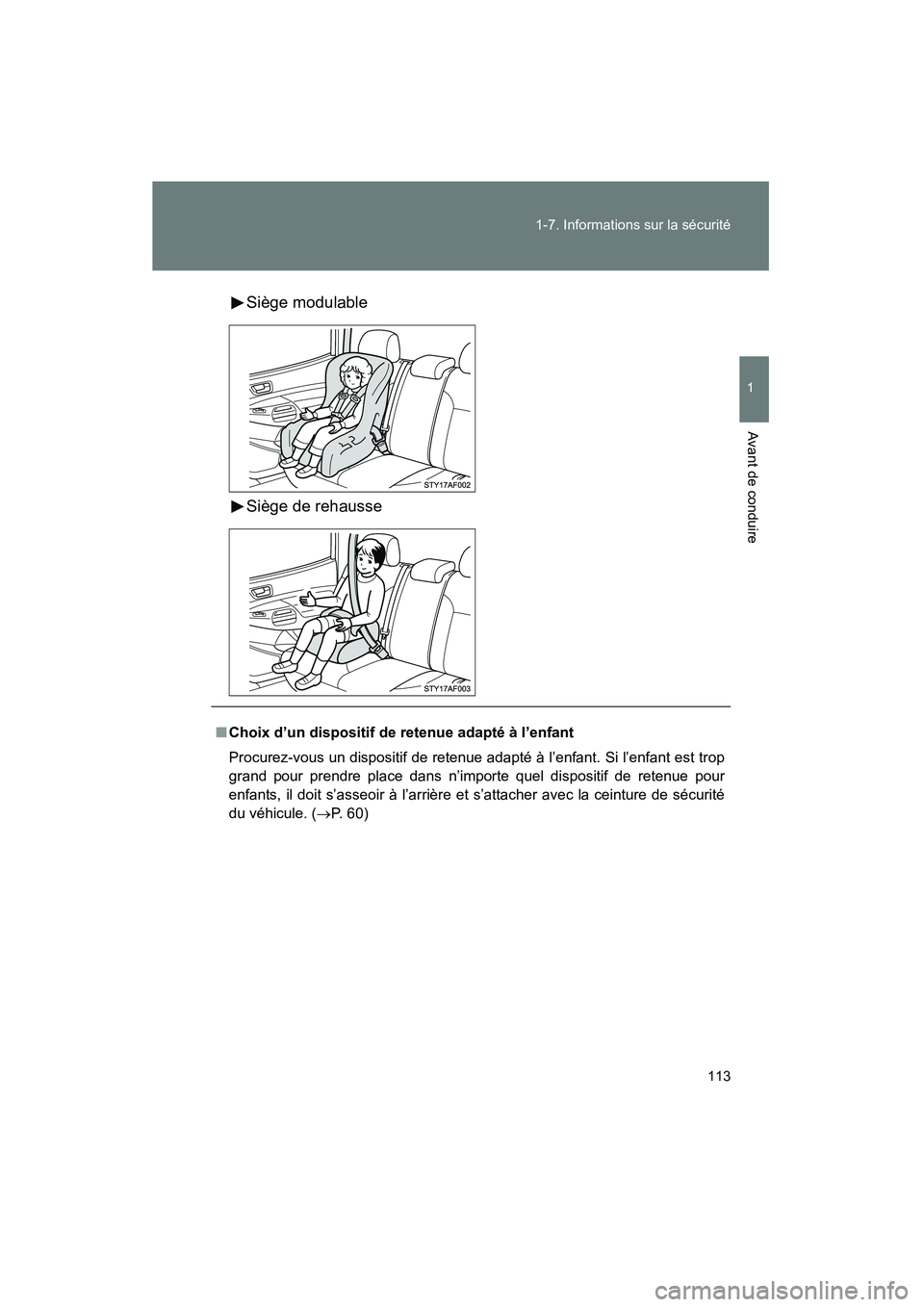 TOYOTA TACOMA 2009  Manuel du propriétaire (in French) 113
1-7. Informations sur la sécurité
1
Avant de conduire
TACOMA_D_(L/O_0805)
Siège modulable
Siège de rehausse
■
Choix d’un dispositif de retenue adapté à l’enfant
Procurez-vous un dispos
