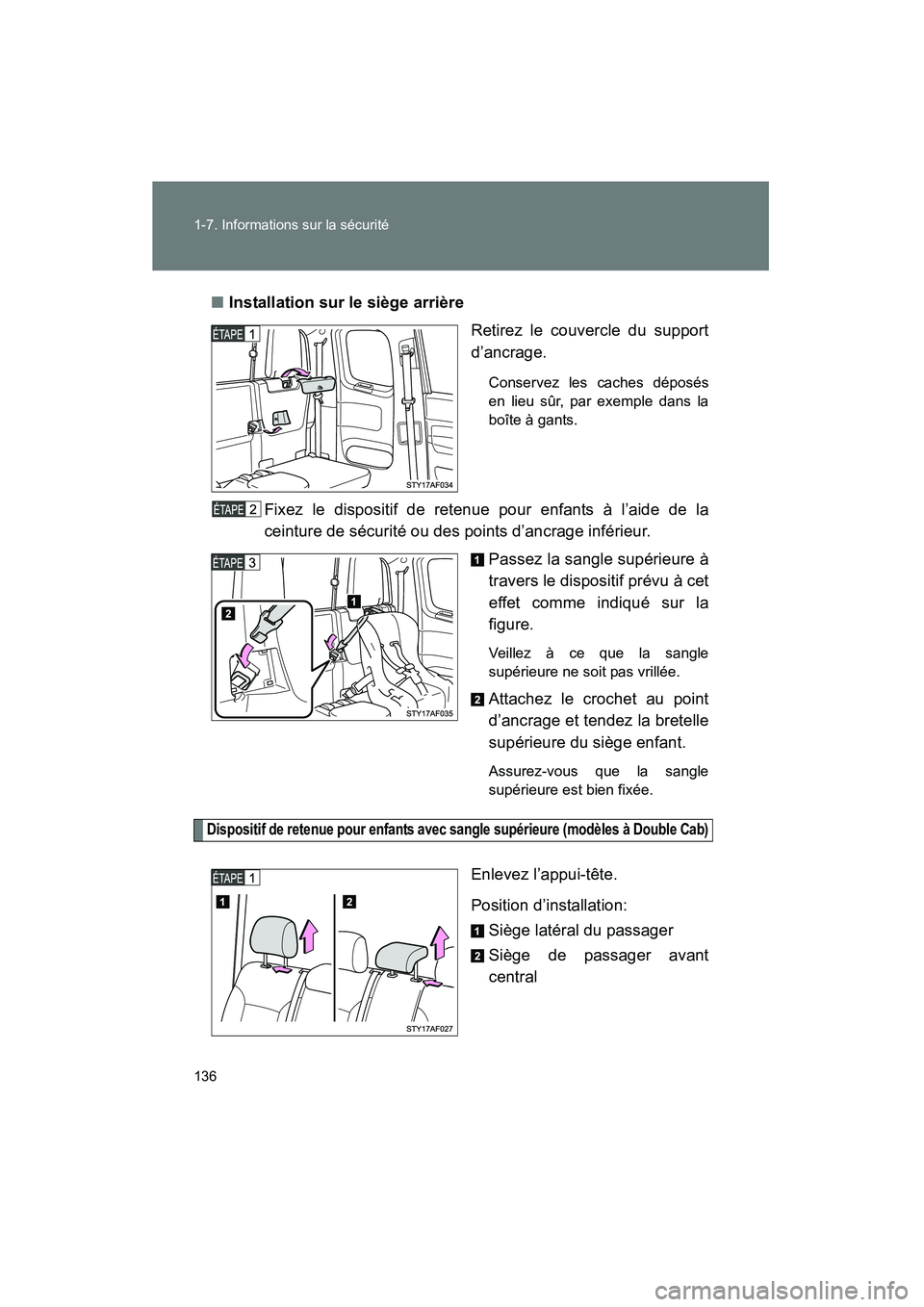 TOYOTA TACOMA 2009  Manuel du propriétaire (in French) 136 1-7. Informations sur la sécurité
TACOMA_D_(L/O_0805)■
Installation sur le siège arrière
Retirez le couvercle du support
d’ancrage.
Conservez les caches déposés
en lieu sûr, par exemple