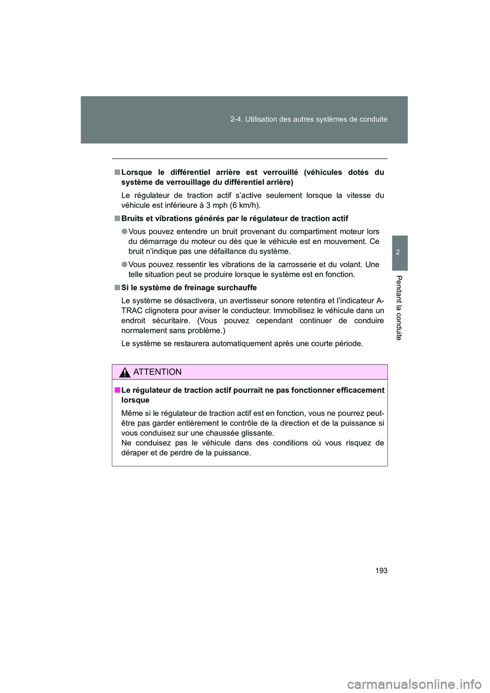 TOYOTA TACOMA 2009 Manuel du propriétaire (in French) 193
2-4. Utilisation des autres systèmes de conduite
2
Pendant la conduite
TACOMA_D_(L/O_0805)
■
Lorsque le différentiel arrière est verrouillé (véhicules dotés du
système de verrouillage du TOYOTA TACOMA 2009 Manuel du propriétaire (in French) 193
2-4. Utilisation des autres systèmes de conduite
2
Pendant la conduite
TACOMA_D_(L/O_0805)
■
Lorsque le différentiel arrière est verrouillé (véhicules dotés du
système de verrouillage du