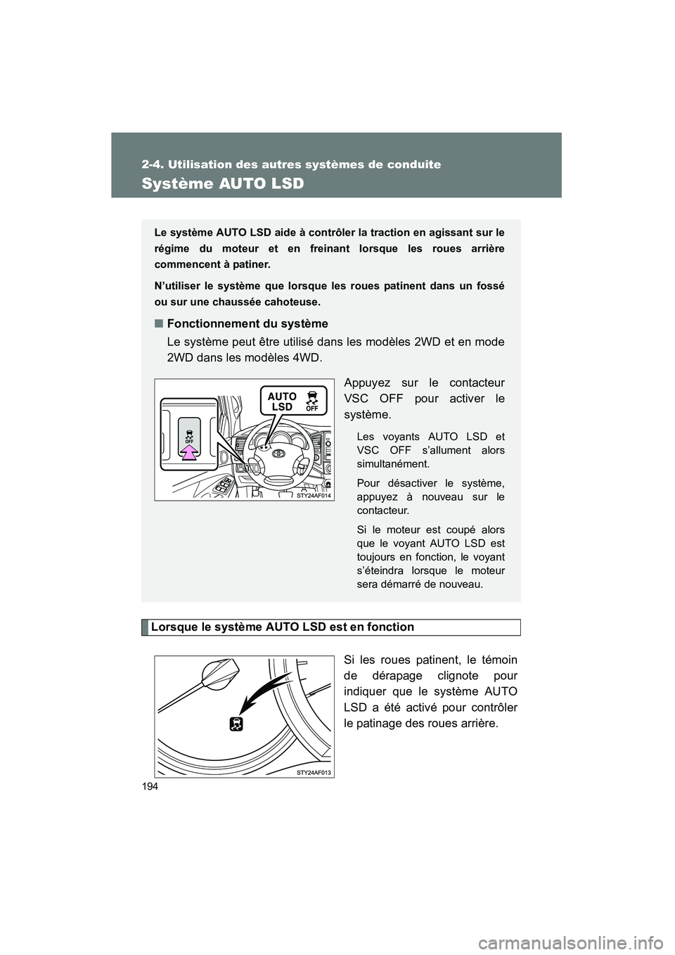 TOYOTA TACOMA 2009 Manuel du propriétaire (in French) 194
2-4. Utilisation des autres systèmes de conduite
TACOMA_D_(L/O_0805)
Système AUTO LSD
Lorsque le système AUTO LSD est en fonctionSi les roues patinent, le témoin
de dérapage clignote pour
ind TOYOTA TACOMA 2009 Manuel du propriétaire (in French) 194
2-4. Utilisation des autres systèmes de conduite
TACOMA_D_(L/O_0805)
Système AUTO LSD
Lorsque le système AUTO LSD est en fonctionSi les roues patinent, le témoin
de dérapage clignote pour
ind