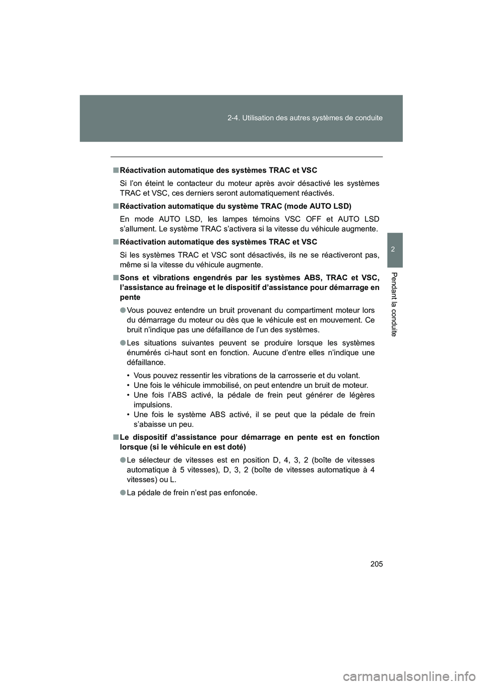 TOYOTA TACOMA 2009 Manuel du propriétaire (in French) 205
2-4. Utilisation des autres systèmes de conduite
2
Pendant la conduite
TACOMA_D_(L/O_0805)
■
Réactivation automatique des systèmes TRAC et VSC
Si l’on éteint le contacteur du moteur après TOYOTA TACOMA 2009 Manuel du propriétaire (in French) 205
2-4. Utilisation des autres systèmes de conduite
2
Pendant la conduite
TACOMA_D_(L/O_0805)
■
Réactivation automatique des systèmes TRAC et VSC
Si l’on éteint le contacteur du moteur après