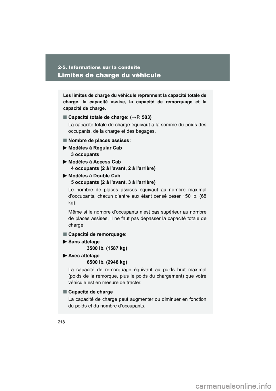 TOYOTA TACOMA 2009  Manuel du propriétaire (in French) 218
2-5. Informations sur la conduite
TACOMA_D_(L/O_0805)
Limites de charge du véhicule
Les limites de charge du véhicule reprennent la capacité totale de
charge, la capacité assise, la capacité 