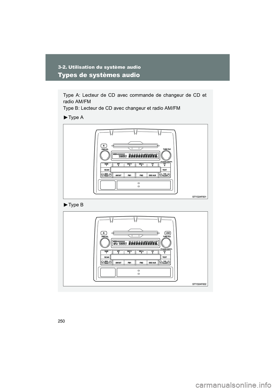 TOYOTA TACOMA 2009 Manuel du propriétaire (in French) 250
TACOMA_D_(L/O_0805)
3-2. Utilisation du système audio
Types de systèmes audio
Type A: Lecteur de CD avec commande de changeur de CD et
radio AM/FM
Type B: Lecteur de CD avec changeur et radio A TOYOTA TACOMA 2009 Manuel du propriétaire (in French) 250
TACOMA_D_(L/O_0805)
3-2. Utilisation du système audio
Types de systèmes audio
Type A: Lecteur de CD avec commande de changeur de CD et
radio AM/FM
Type B: Lecteur de CD avec changeur et radio A