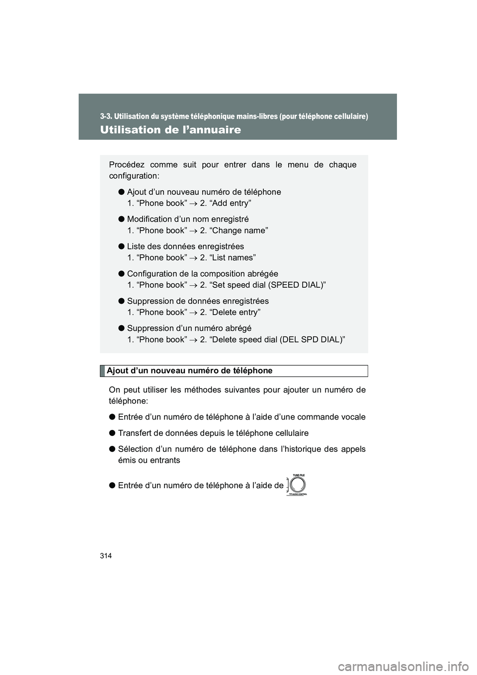 TOYOTA TACOMA 2009 Manuel du propriétaire (in French) 314
3-3. Utilisation du système téléphonique mains-libres (pour téléphone cellulaire)
TACOMA_D_(L/O_0805)
Utilisation de l’annuaire
Ajout d’un nouveau numéro de téléphoneOn peut utiliser l TOYOTA TACOMA 2009 Manuel du propriétaire (in French) 314
3-3. Utilisation du système téléphonique mains-libres (pour téléphone cellulaire)
TACOMA_D_(L/O_0805)
Utilisation de l’annuaire
Ajout d’un nouveau numéro de téléphoneOn peut utiliser l