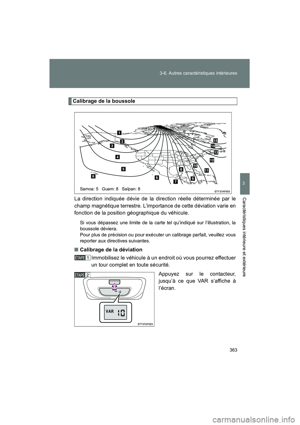 TOYOTA TACOMA 2009 Manuel du propriétaire (in French) 363
3-6. Autres caractéristiques intérieures
3
Caractéristiques intérieure et extérieure
TACOMA_D_(L/O_0805)
Calibrage de la boussole
La direction indiquée dévie de la direction réelle déterm TOYOTA TACOMA 2009 Manuel du propriétaire (in French) 363
3-6. Autres caractéristiques intérieures
3
Caractéristiques intérieure et extérieure
TACOMA_D_(L/O_0805)
Calibrage de la boussole
La direction indiquée dévie de la direction réelle déterm