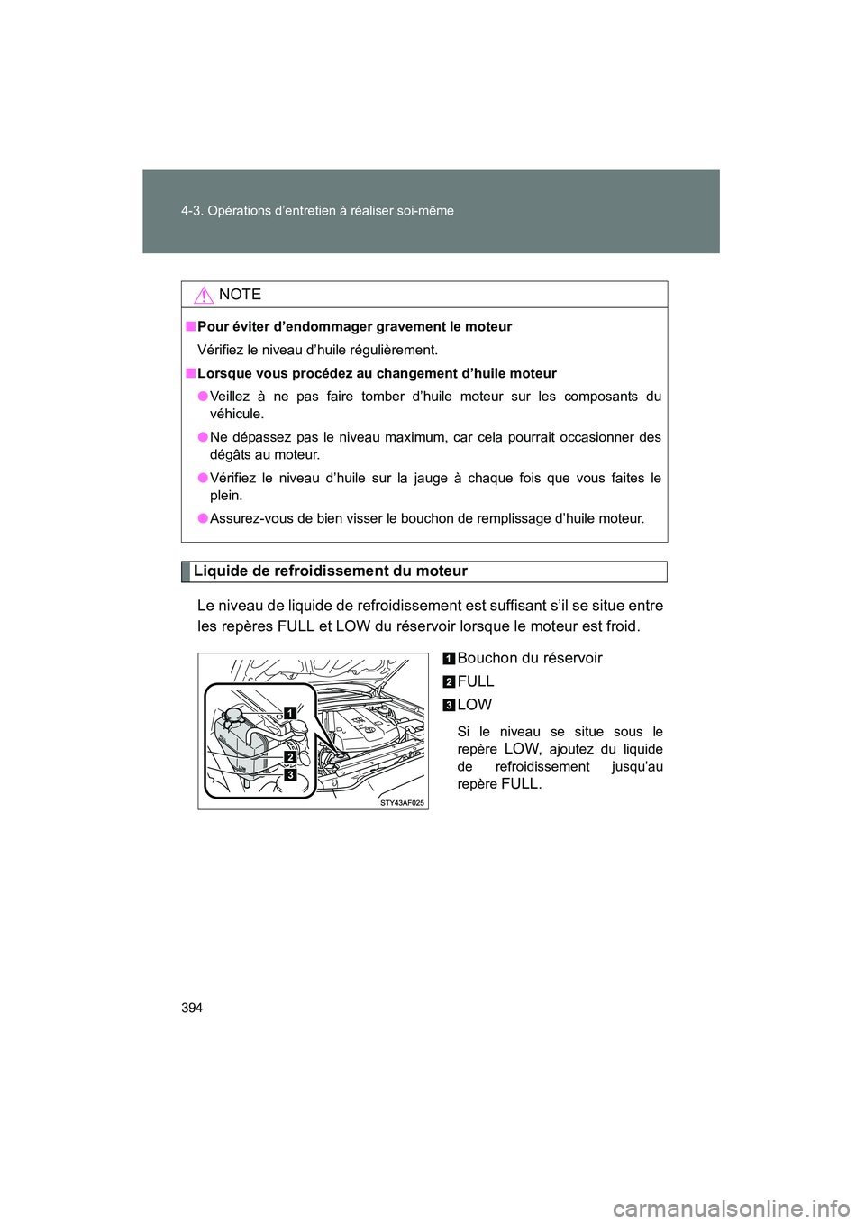 TOYOTA TACOMA 2009  Manuel du propriétaire (in French) 394 4-3. Opérations d’entretien à réaliser soi-même
TACOMA_D_(L/O_0805)
Liquide de refroidissement du moteurLe niveau de liquide de refroidissement est suffisant s’il se situe entre
les repèr