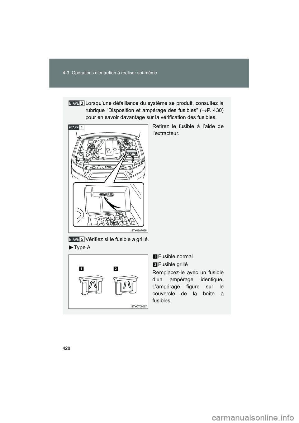 TOYOTA TACOMA 2009 Manuel du propriétaire (in French) 428 4-3. Opérations d’entretien à réaliser soi-même
TACOMA_D_(L/O_0805)
Lorsqu’une défaillance du système se produit, consultez la
rubrique “Disposition et ampérage des fusibles” (→P. TOYOTA TACOMA 2009 Manuel du propriétaire (in French) 428 4-3. Opérations d’entretien à réaliser soi-même
TACOMA_D_(L/O_0805)
Lorsqu’une défaillance du système se produit, consultez la
rubrique “Disposition et ampérage des fusibles” (→P.