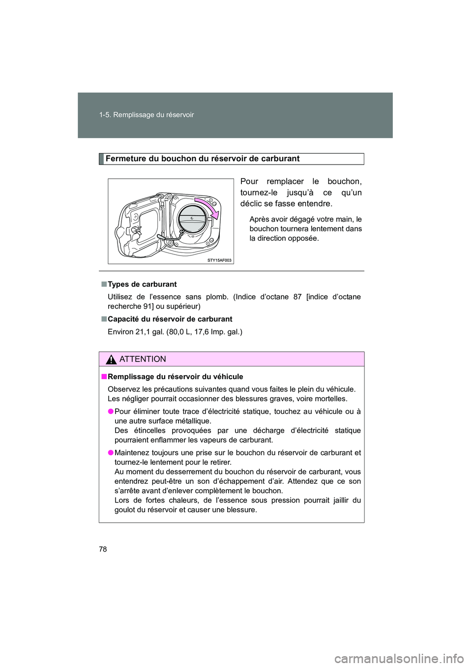 TOYOTA TACOMA 2009  Manuel du propriétaire (in French) 78 1-5. Remplissage du réservoir
TACOMA_D_(L/O_0805)
Fermeture du bouchon du réservoir de carburantPour remplacer le bouchon,
tournez-le jusqu’à ce qu’un
déclic se fasse entendre.
Après avoir