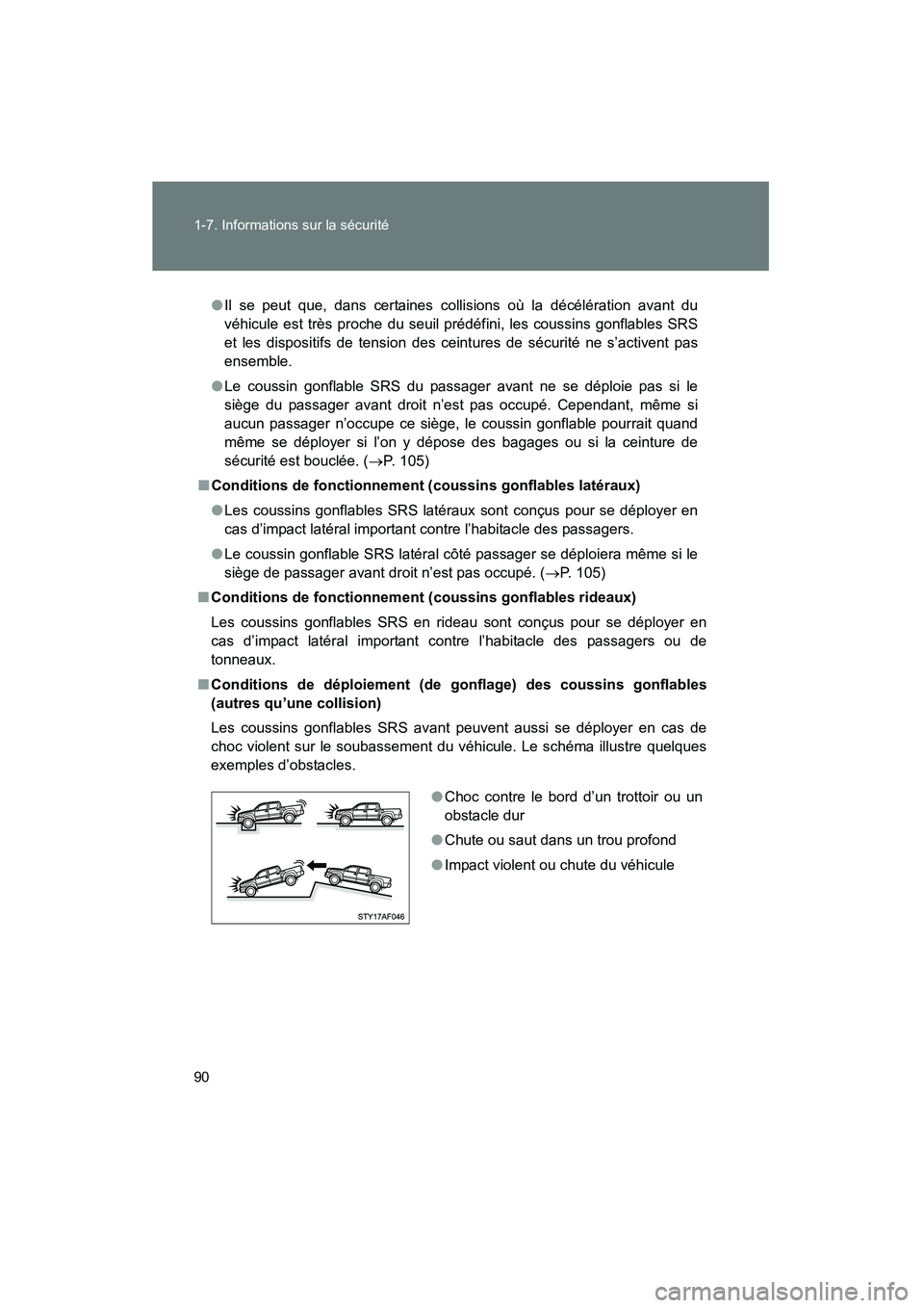TOYOTA TACOMA 2009  Manuel du propriétaire (in French) 90 1-7. Informations sur la sécurité
TACOMA_D_(L/O_0805)
●Il se peut que, dans certaines collisions où la décélération avant du
véhicule est très proche du seuil prédéfini, les coussins go