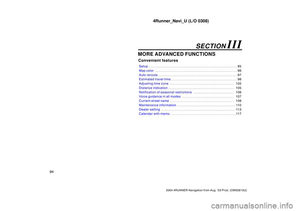 TOYOTA 4RUNNER 2004 N210 / 4.G Navigation Manual 4Runner_Navi_U (L/O 0308)
94
2004 4RUNNER Navigation from Aug. ’03 Prod. (OM35813U)
MORE ADVANCED FUNCTIONS
Convenient features
Setup95 . . . . . . . . . . . . . . . . . . . . . . . . . . . . . . . 