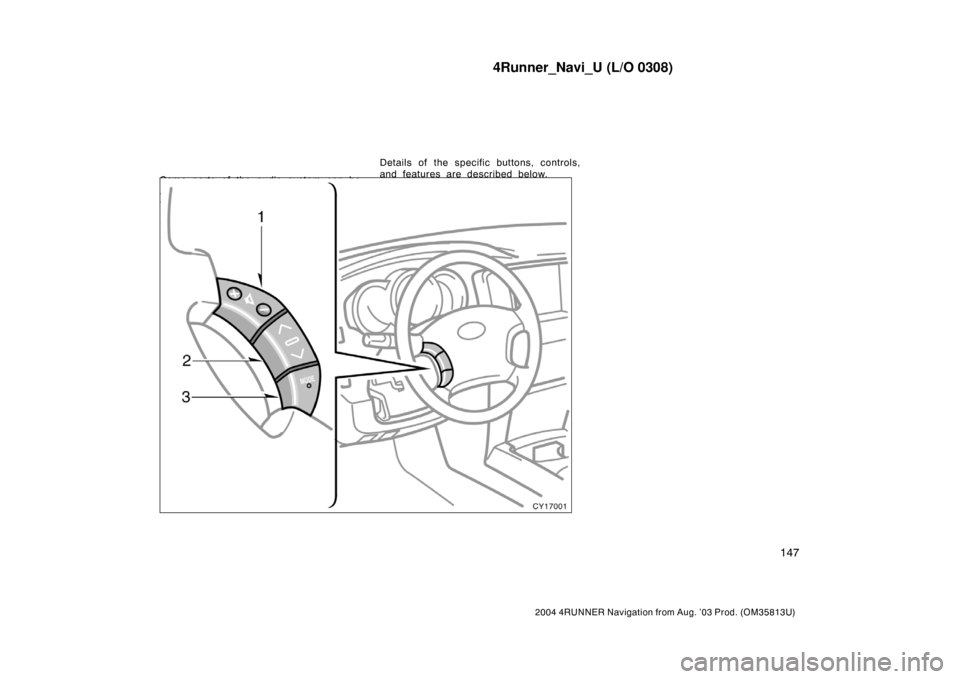 TOYOTA 4RUNNER 2004 N210 / 4.G Navigation Manual 4Runner_Navi_U (L/O 0308)
147
2004 4RUNNER Navigation from Aug. ’03 Prod. (OM35813U)
Some parts of the audio system can be
adjusted with the button on the steering
wheel.Details of the specific butt TOYOTA 4RUNNER 2004 N210 / 4.G Navigation Manual 4Runner_Navi_U (L/O 0308)
147
2004 4RUNNER Navigation from Aug. ’03 Prod. (OM35813U)
Some parts of the audio system can be
adjusted with the button on the steering
wheel.Details of the specific butt
