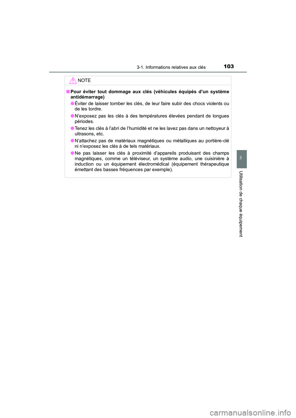 TOYOTA TUNDRA 2017 Manuel du propriétaire (in French) 1033-1. Informations relatives aux clés
3
Utilisation de chaque équipement
TUNDRA_OM_USA_OM34594D_17MY
NOTE
■Pour éviter tout dommage aux clés (véhicules équipés d’un système
antidémarrag TOYOTA TUNDRA 2017 Manuel du propriétaire (in French) 1033-1. Informations relatives aux clés
3
Utilisation de chaque équipement
TUNDRA_OM_USA_OM34594D_17MY
NOTE
■Pour éviter tout dommage aux clés (véhicules équipés d’un système
antidémarrag