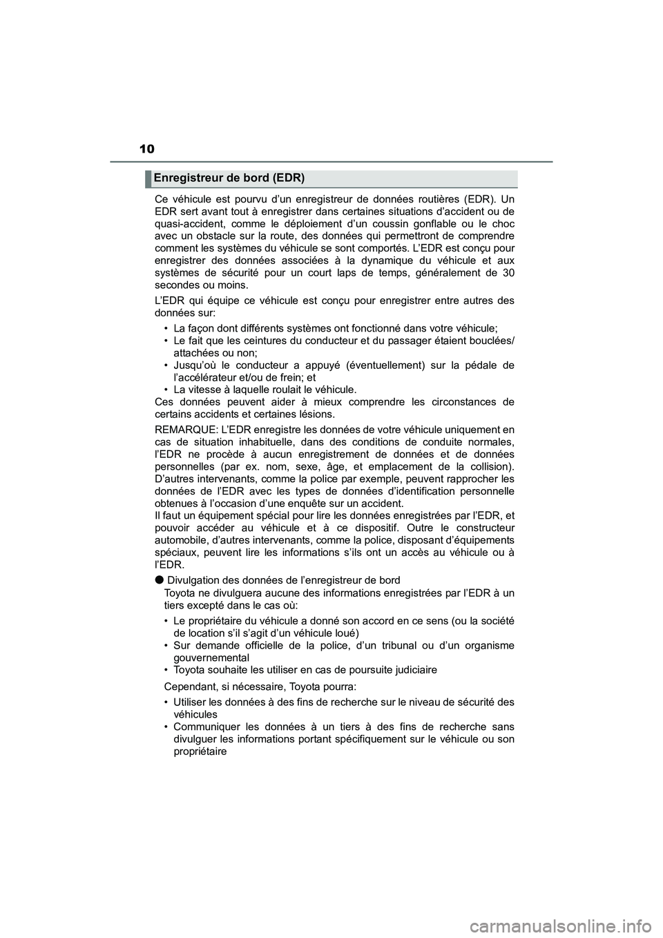 TOYOTA TUNDRA 2017 Manuel du propriétaire (in French) 10
TUNDRA_OM_USA_OM34594D_17MYCe véhicule est pourvu d’un enregistreur de données routières (EDR). Un
EDR sert avant tout à enregistrer dans certaines situations d’accident ou de
quasi-acciden TOYOTA TUNDRA 2017 Manuel du propriétaire (in French) 10
TUNDRA_OM_USA_OM34594D_17MYCe véhicule est pourvu d’un enregistreur de données routières (EDR). Un
EDR sert avant tout à enregistrer dans certaines situations d’accident ou de
quasi-acciden