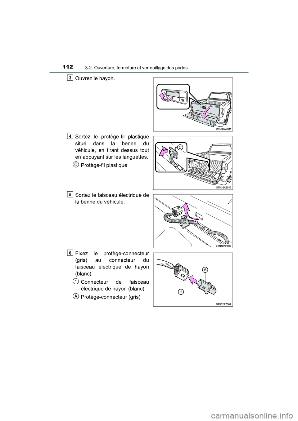 TOYOTA TUNDRA 2017 Manuel du propriétaire (in French) 1123-2. Ouverture, fermeture et verrouillage des portes
TUNDRA_OM_USA_OM34594D_17MY
Ouvrez le hayon.
Sortez le protège-fil plastique
situé dans la benne du
véhicule, en tirant dessus tout
en appuya TOYOTA TUNDRA 2017 Manuel du propriétaire (in French) 1123-2. Ouverture, fermeture et verrouillage des portes
TUNDRA_OM_USA_OM34594D_17MY
Ouvrez le hayon.
Sortez le protège-fil plastique
situé dans la benne du
véhicule, en tirant dessus tout
en appuya