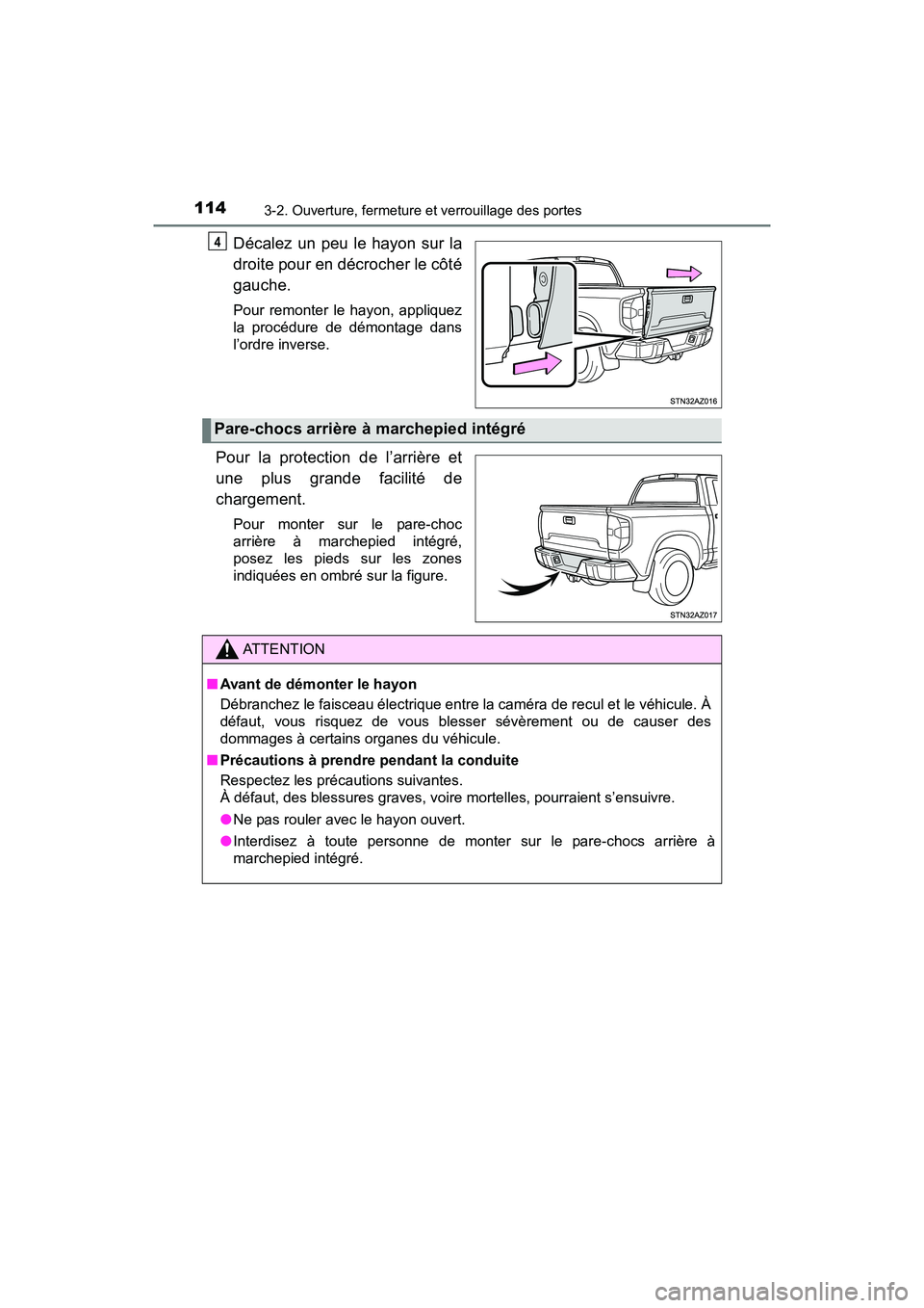 TOYOTA TUNDRA 2017 Manuel du propriétaire (in French) 1143-2. Ouverture, fermeture et verrouillage des portes
TUNDRA_OM_USA_OM34594D_17MY
Décalez un peu le hayon sur la
droite pour en décrocher le côté
gauche.
Pour remonter le hayon, appliquez
la pro TOYOTA TUNDRA 2017 Manuel du propriétaire (in French) 1143-2. Ouverture, fermeture et verrouillage des portes
TUNDRA_OM_USA_OM34594D_17MY
Décalez un peu le hayon sur la
droite pour en décrocher le côté
gauche.
Pour remonter le hayon, appliquez
la pro