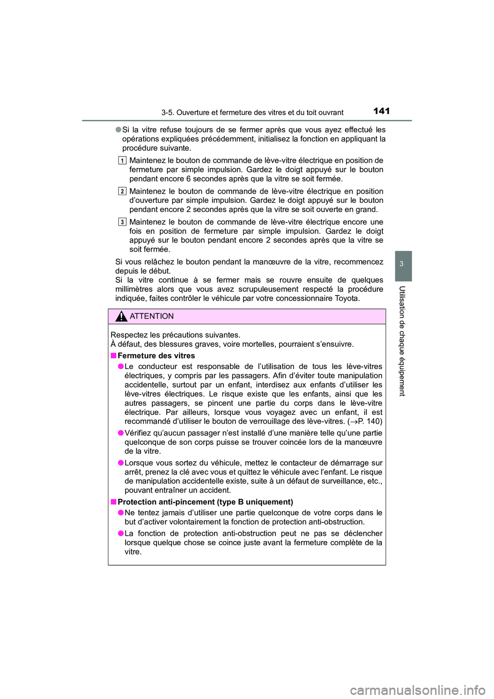 TOYOTA TUNDRA 2017 Manuel du propriétaire (in French) 1413-5. Ouverture et fermeture des vitres et du toit ouvrant
3
Utilisation de chaque équipement
TUNDRA_OM_USA_OM34594D_17MY●
Si la vitre refuse toujours de se fermer après que vous ayez effectué TOYOTA TUNDRA 2017 Manuel du propriétaire (in French) 1413-5. Ouverture et fermeture des vitres et du toit ouvrant
3
Utilisation de chaque équipement
TUNDRA_OM_USA_OM34594D_17MY●
Si la vitre refuse toujours de se fermer après que vous ayez effectué