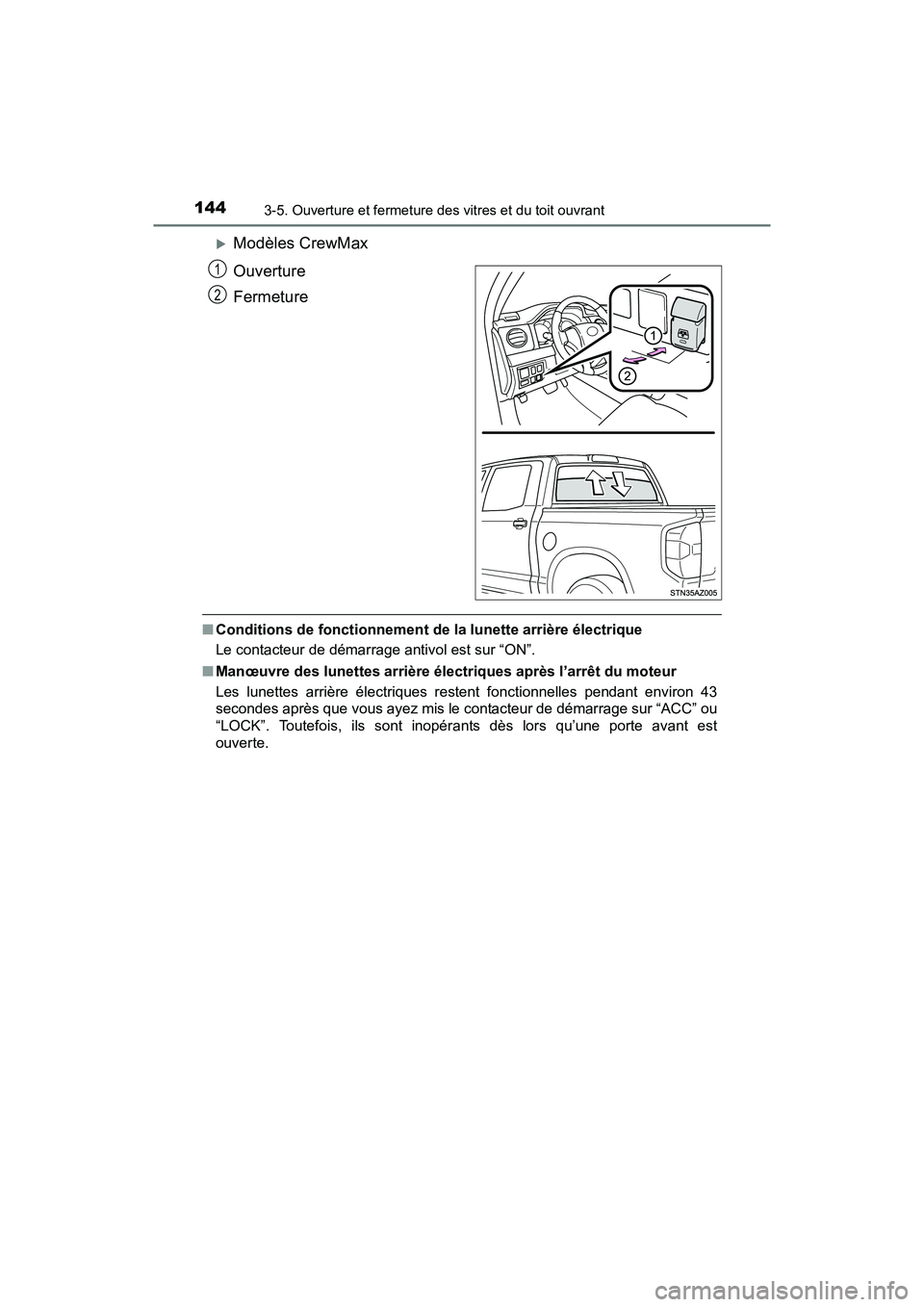 TOYOTA TUNDRA 2017 Manuel du propriétaire (in French) 1443-5. Ouverture et fermeture des vitres et du toit ouvrant
TUNDRA_OM_USA_OM34594D_17MY
Modèles CrewMax
Ouverture
Fermeture
■Conditions de fonctionnement de la lunette arrière électrique
Le c TOYOTA TUNDRA 2017 Manuel du propriétaire (in French) 1443-5. Ouverture et fermeture des vitres et du toit ouvrant
TUNDRA_OM_USA_OM34594D_17MY
Modèles CrewMax
Ouverture
Fermeture
■Conditions de fonctionnement de la lunette arrière électrique
Le c