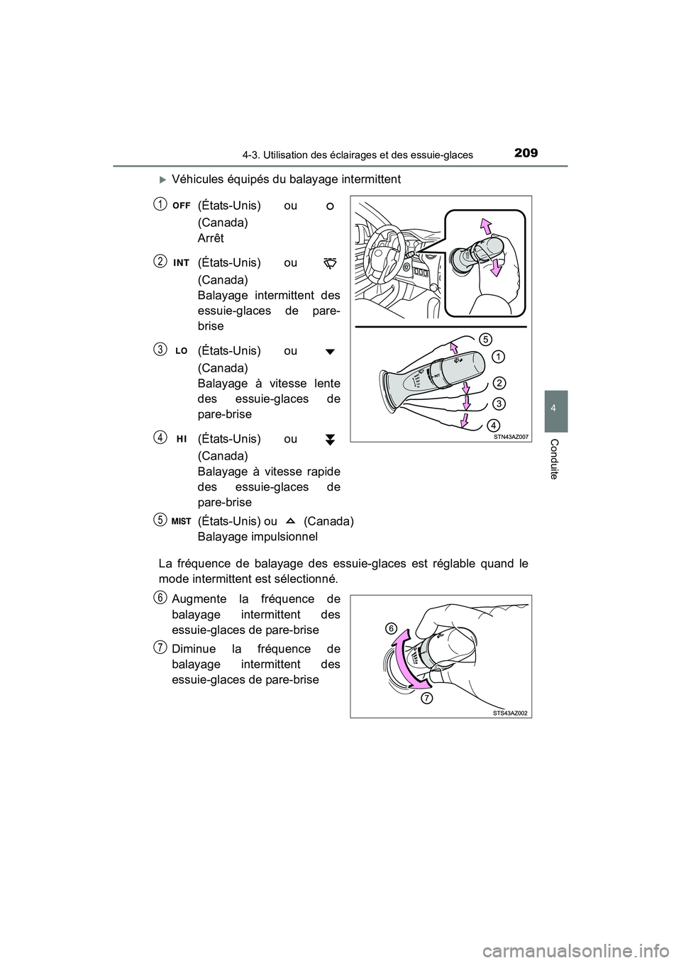 TOYOTA TUNDRA 2017  Manuel du propriétaire (in French) 2094-3. Utilisation des éclairages et des essuie-glaces
4
Conduite
TUNDRA_OM_USA_OM34594D_17MY
Véhicules équipés du balayage intermittent(États-Unis) ou 
(Canada) 
Arrêt
(États-Unis) ou 
(Ca