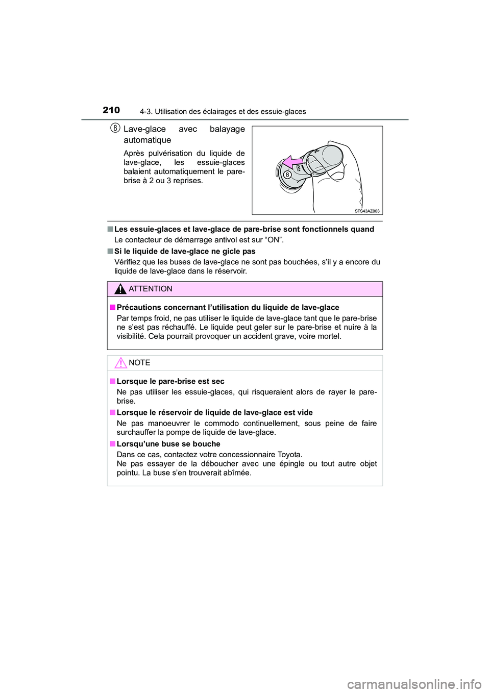 TOYOTA TUNDRA 2017  Manuel du propriétaire (in French) 2104-3. Utilisation des éclairages et des essuie-glaces
TUNDRA_OM_USA_OM34594D_17MY
Lave-glace avec balayage
automatique
Après pulvérisation du liquide de
lave-glace, les essuie-glaces
balaient aut