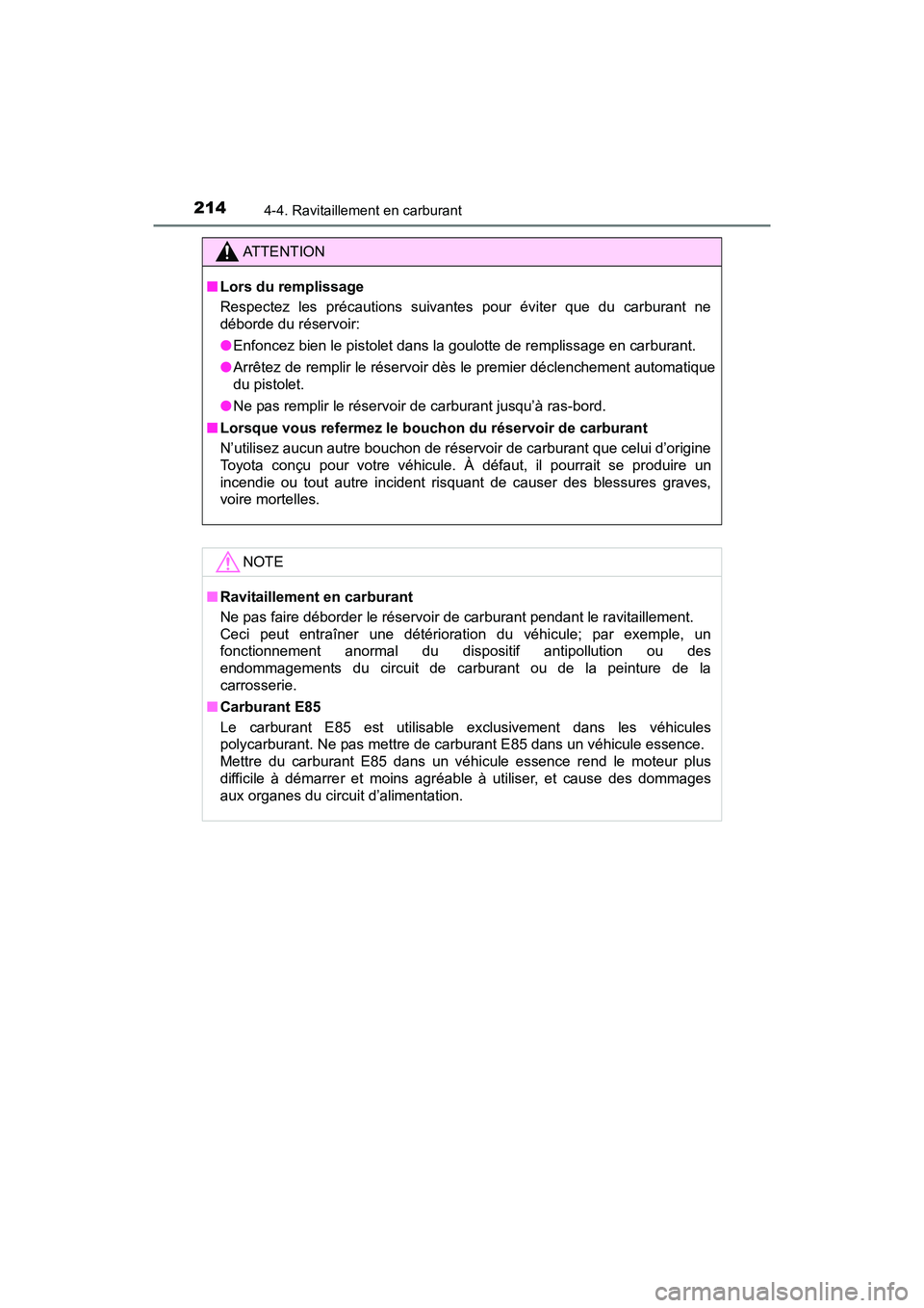 TOYOTA TUNDRA 2017  Manuel du propriétaire (in French) 2144-4. Ravitaillement en carburant
TUNDRA_OM_USA_OM34594D_17MY
ATTENTION
■Lors du remplissage
Respectez les précautions suivantes pour éviter que du carburant ne
déborde du réservoir:
●Enfonc