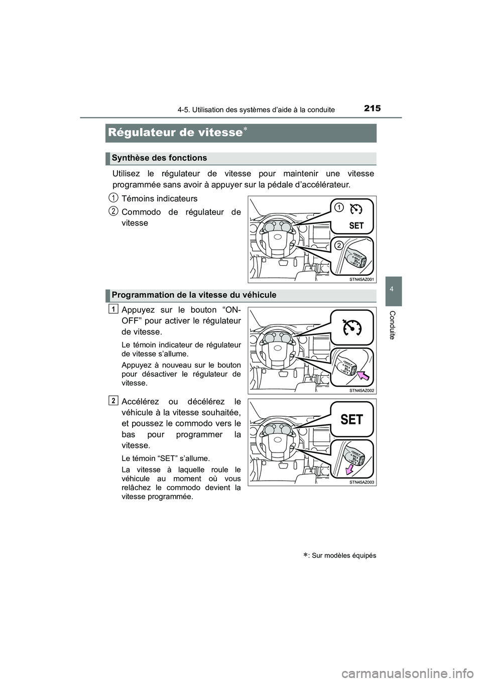 TOYOTA TUNDRA 2017  Manuel du propriétaire (in French) 2154-5. Utilisation des systèmes d’aide à la conduite
4
Conduite
TUNDRA_OM_USA_OM34594D_17MY
Régulateur de vitesse
Utilisez le régulateur de vitesse pour maintenir une vitesse
programmée san